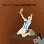 “Teeetttt!”: Aku vs Lionel Messi*