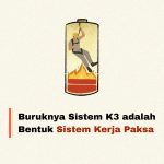 Buruknya Sistem K3 adalah Bentuk Sistem Kerja Paksa